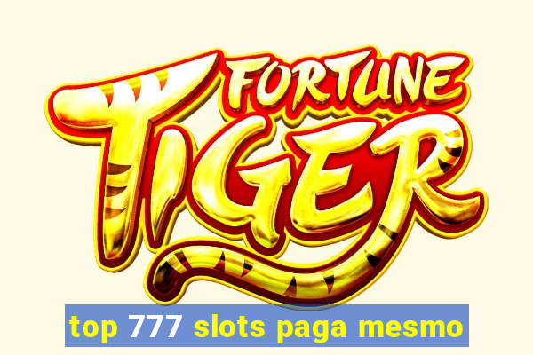 top 777 slots paga mesmo